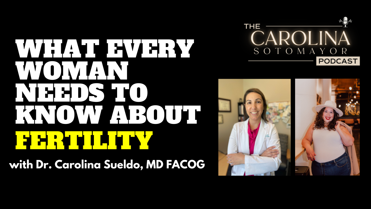 What Every Woman Needs to Know About Fertility with Dr. Carolina Sueldo, MD  FACOG 
